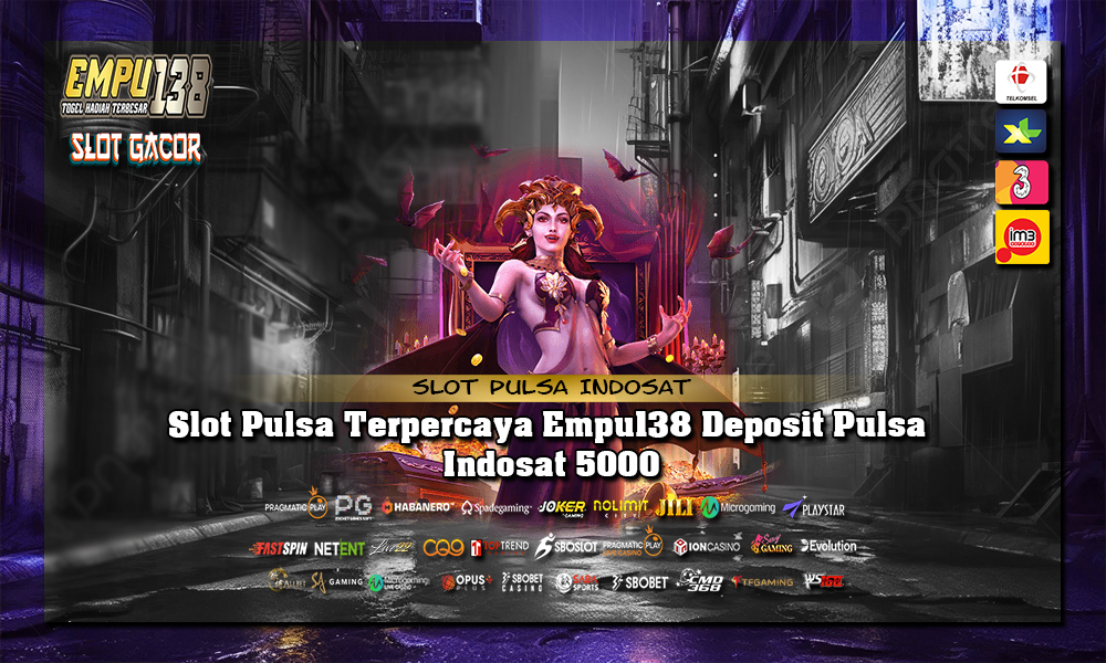 Slot Pulsa Terpercaya Empu138 Deposit Pulsa Indosat 5000